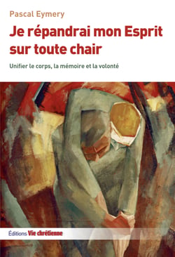 Je répandrai mon Esprit sur toute chair - Unifier le corps, la mémoire et la volonté
