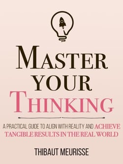 Master Your Thinking: A Practical Guide to Align Yourself with Reality and Achieve Tangible Results in the Real World - Mastery Series, #5
