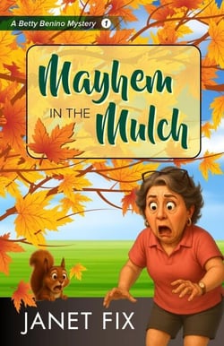 Mayhem in the Mulch - Betty Benino Mysteries, #1