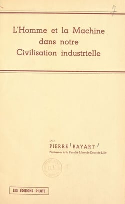 L'homme et la machine dans notre civilisation industrielle - Exposés faits les 5 février, 3 mars et 1er avril 1952 au Secrétariat social de Roubaix-Tourcoing