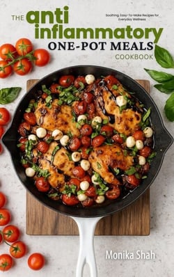 The Anti-Inflammatory One-Pot Meals Cookbook: Soothing, Easy-To-Make Recipes for Everyday Wellness - Anti-Inflammatory Cookbooks, #1