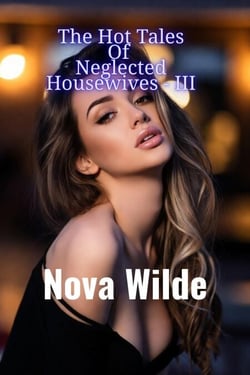 The Hot Tales Of Neglected Housewives - III - The Tales Of Neglected Housewives, #3
