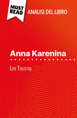 Anna Karenina di Lev Tolstoj (Analisi del libro) - Analisi completa e sintesi dettagliata del lavoro