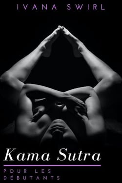 Le Karma Sutra pour les débutants: Découvrez de nouvelles positions sexuelles pour les couples avec des conseils secrets pour un plaisir, un amour et une séduction inimaginables