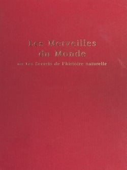 Le Livre des merveilles du monde ou les Secrets de l'histoire naturelle