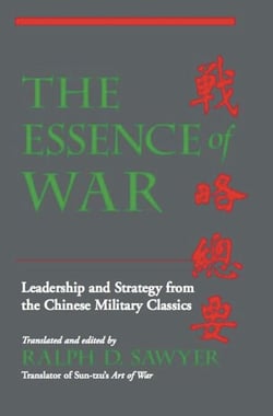 The Essence Of War - Leadership And Strategy From The Chinese Military Classics