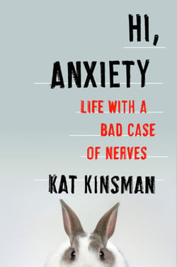 Hi, Anxiety - Life With a Bad Case of Nerves