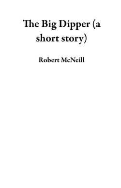 The Big Dipper (a short story)