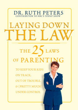 Laying Down the Law - The 25 Laws of Parenting to Keep Your Kids on Track, Out of Trouble, and (PrettyMuch) Under Control