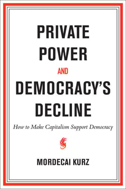 Private Power and Democracy's Decline - How to Make Capitalism Support Democracy