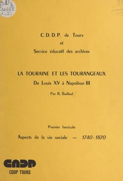 La Touraine et les Tourangeaux; de Louis XV à Napoléon III (1). Aspects de la vie sociale, 1740-1870