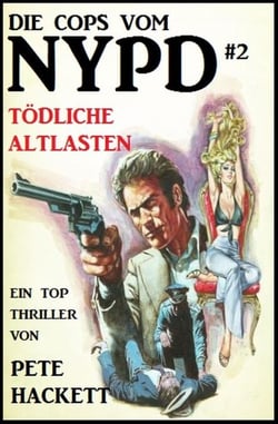 Die Cops vom NYPD #2: Tödliche Altlasten - Pete Hackett, #1