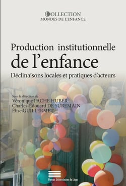 Production institutionnelle de l’enfance - Déclinaisons locales et pratiques d’acteurs