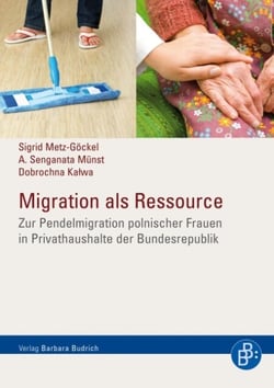Migration als Ressource - Zur Pendelmigration polnischer Frauen in Privathaushalte der Bundesrepublik