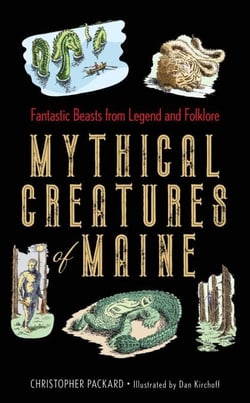 Mythical Creatures of Maine - Fantastic Beasts from Legend and Folklore