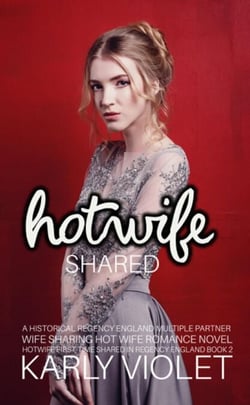 Hotwife Shared - A Historical Regency England Multiple Partner Wife Sharing Hot Wife Romance Novel - Hotwife First Time Shared In Regency England, #2