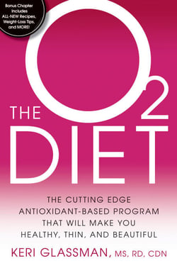 The O2 Diet - The Cutting Edge Antioxidant-Based Program That Will Make You Healthy, Thin, andBeautiful