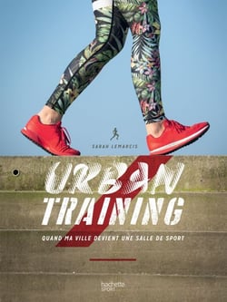 Urban Training - Quand la ville devient ma salle de sport