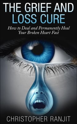 The Grief and Loss Cure - How to Deal and Permanently Heal Your Broken Heart Fast - Grief and Grieving, Grief and Bereavement, Grief Counseling, Grieve, loss, how to grieve