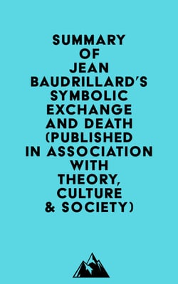 Summary of Jean Baudrillard's Symbolic Exchange and Death (Published in association with Theory, Culture &amp; Society)