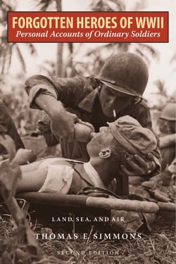 Forgotten Heroes of World War II - Personal Accounts of Ordinary Soldiers—Land, Sea, and Air