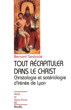 Tout récapituler dans le Christ - Christologie et sotériologie d'Irénée de Lyon - JJC 80
