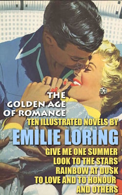 The Golden Age of Romance: Ten Illustrated Novels by Emilie Loring - Give Me One Summer, Look to the Stars, Rainbow at Dusk, To Love and To Honour, and Others