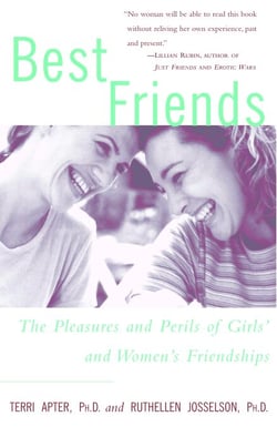 Best Friends - The Pleasures and Perils of Girls' and Women's Friendships