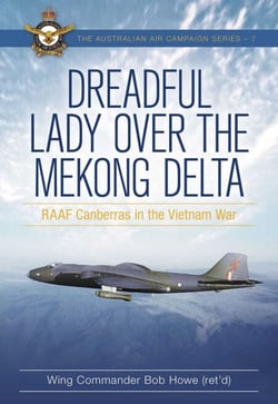 Dreadful Lady over the Mekong Delta - RAAF Canberras in the Vietnam War