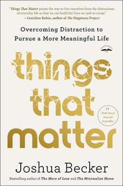 Things That Matter - Overcoming Distraction to Pursue a More Meaningful Life