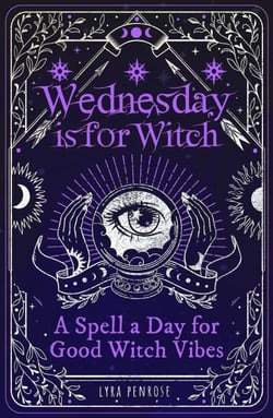 Wednesday is for Witch - A Spell a Day for Good Witch Vibes