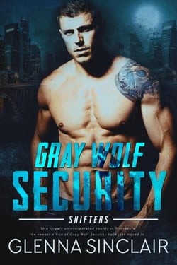 Gray Wolf Security Shifters: Complete Volume One - Gray Wolf Security Shifters, #7