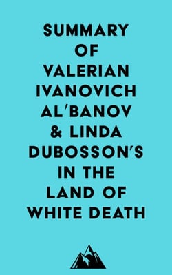 Summary of Valerian Ivanovich Al'banov &amp; Linda Dubosson's In the Land of White Death