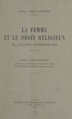 La femme et le droit religieux de l'Égypte contemporaine - Thèse complémentaire présentée à la Faculté des lettres de Paris pour l'obtention du grade de Docteur ès lettres