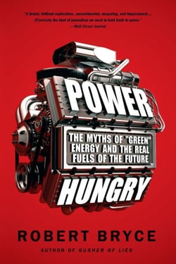Power Hungry - The Myths of ""Green"" Energy and the Real Fuels of the Future