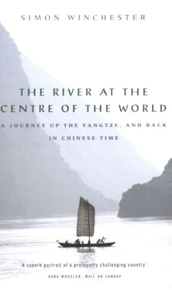 The River at the Centre of the World - A Journey Up the Yangtze, and Back in Chinese Time