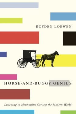 Horse-and-Buggy Genius - Listening to Mennonites Contest the Modern World