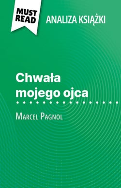 Chwala mojego ojca ksiazka Marcel Pagnol (Analiza ksiazki) - Pelna analiza i szczególowe podsumowanie pracy