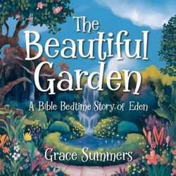 The Beautiful Garden: A Bible Bedtime Story of Eden - Creation Bible Bedtime Stories, #6