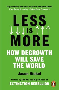 Less is More - How Degrowth Will Save the World