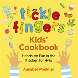 The Tickle Fingers Kids’ Cookbook - Hands-on Fun in the Kitchen for 4-7s