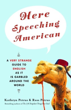 Here Speeching American - A Very Strange Guide to English as It Is Garbled Around the World