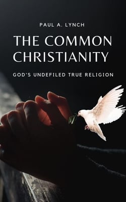 The Common Christianity: God's Undefiled True Religion - The Common Christianity, #1