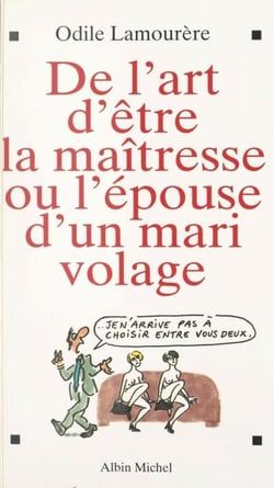 De l'art d'être la maîtresse ou l'épouse d'un mari volage