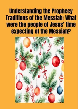 Understanding the Prophecy Traditions of the Messiah: What were the people of Jesus’ ?time expecting of the Messiah??