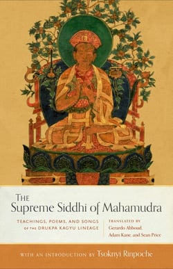 The Supreme Siddhi of Mahamudra - Teachings, Poems, and Songs of the Drukpa Kagyu Lineage