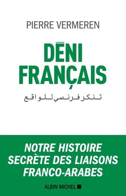 Déni français - Notre histoire secrète des liaisons franco-arabes