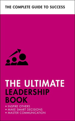 The Ultimate Leadership Book - Inspire Others; Make Smart Decisions; Make a Difference