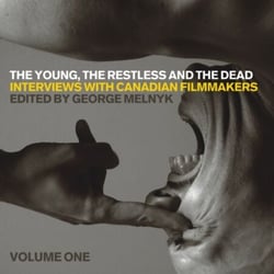 The Young, the Restless, and the Dead - Interviews with Canadian Filmmakers