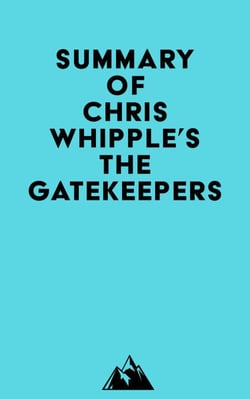 Summary of Chris Whipple's The Gatekeepers